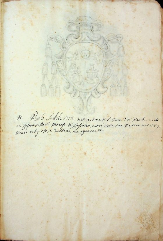 [XIX sec.]
Stemma di monsignor Paolo Stabile, vescovo di Bova (1718 -1729) corredato da brevi note biografiche  
ASDRCB, Bova, Storia della Diocesi di Bova, b. 1, fasc. 5/a
Frate Paolo Stabile 1718: dell’Ordine di S. Francesco di Paola, nato in Castrovillari Diocesi di Cassano, morì nella sua Patria nel 1729. Uomo religioso, e dabbene, ma ignorante