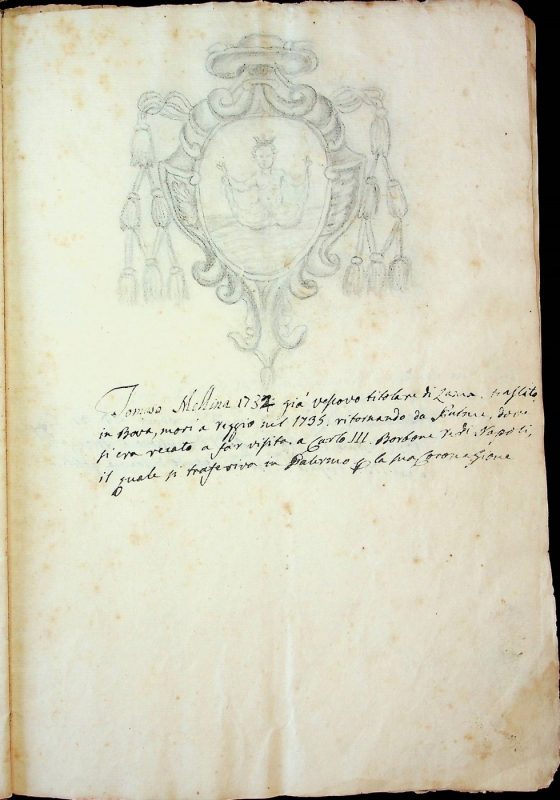 [XIX sec.]
Stemma di monsignor Tommaso Giosafatte Mellina, vescovo di Bova (1731 – 1735) corredato da brevi note biografiche  
ASDRCB, Bova, Storia della Diocesi di Bova, b. 1, fasc. 5/a
Tomaso [sic] Mellina 1732 già vescovo titolare di Zama Traslato in Bova, morì a Reggio nel 1735 ritornando da Palme, dove si era recato a far visita a Carlo III di Borbone re di Napoli, il quale si trasferiva in Palermo per la sua coronazione