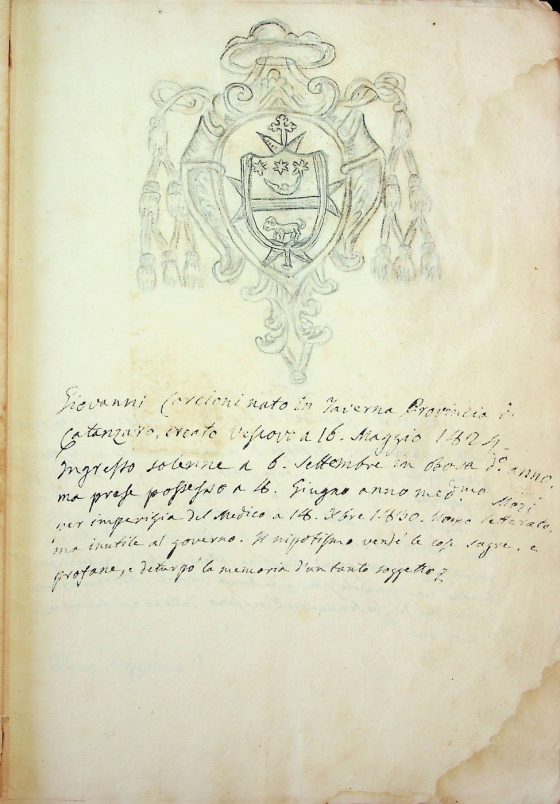 [XIX sec.]
Stemma di monsignor Giovanni Corcione, vescovo di Bova (1824 – 1830) corredato da brevi note biografiche  
ASDRCB, Bova, Storia della Diocesi di Bova, b. 1, fasc. 5/a
Giovanni Corcioni [sic] nato in Taverna Provincia di Catanzaro, creato vescovo a 16 maggio 1824. Ingresso solenne a 6 settembre in Bova detto anno, ma prese possesso a 8 giugno anno medesimo. Morì per imperizia del medico a 18 dicembre 1830. Uomo letterato, ma inutile al governo. Il nipotismo vendé le cose sagre, e profane e deturpò la memoria d’un tale soggetto