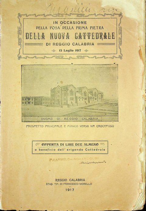 1917 luglio 10, [Reggio]
Messaggio dell’arcivescovo Rinaldo Rousset in vista dell’imminente posa della prima pietra della nuova Cattedrale di Reggio Calabria pubblicato in un opuscolo redatto In occasione della posa della prima pietra della nuova cattedrale di Reggio Calabria
ASRC, Opera interdiocesana per la costruzione delle chiese della Calabria, Maria SS. Assunta (Duomo), b. 21, fasc. 8/b