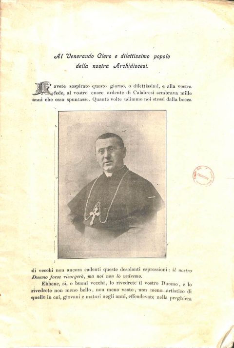 1917 luglio 10, [Reggio]
Messaggio dell’arcivescovo Rinaldo Rousset in vista dell’imminente posa della prima pietra della nuova Cattedrale di Reggio Calabria pubblicato in un opuscolo redatto In occasione della posa della prima pietra della nuova cattedrale di Reggio Calabria
ASRC, Opera interdiocesana per la costruzione delle chiese della Calabria, Maria SS. Assunta (Duomo), b. 21, fasc. 8/b