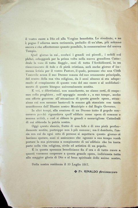 1917 luglio 10, [Reggio]
Messaggio dell’arcivescovo Rinaldo Rousset in vista dell’imminente posa della prima pietra della nuova Cattedrale di Reggio Calabria pubblicato in un opuscolo redatto In occasione della posa della prima pietra della nuova cattedrale di Reggio Calabria
ASRC, Opera interdiocesana per la costruzione delle chiese della Calabria, Maria SS. Assunta (Duomo), b. 21, fasc. 8/b